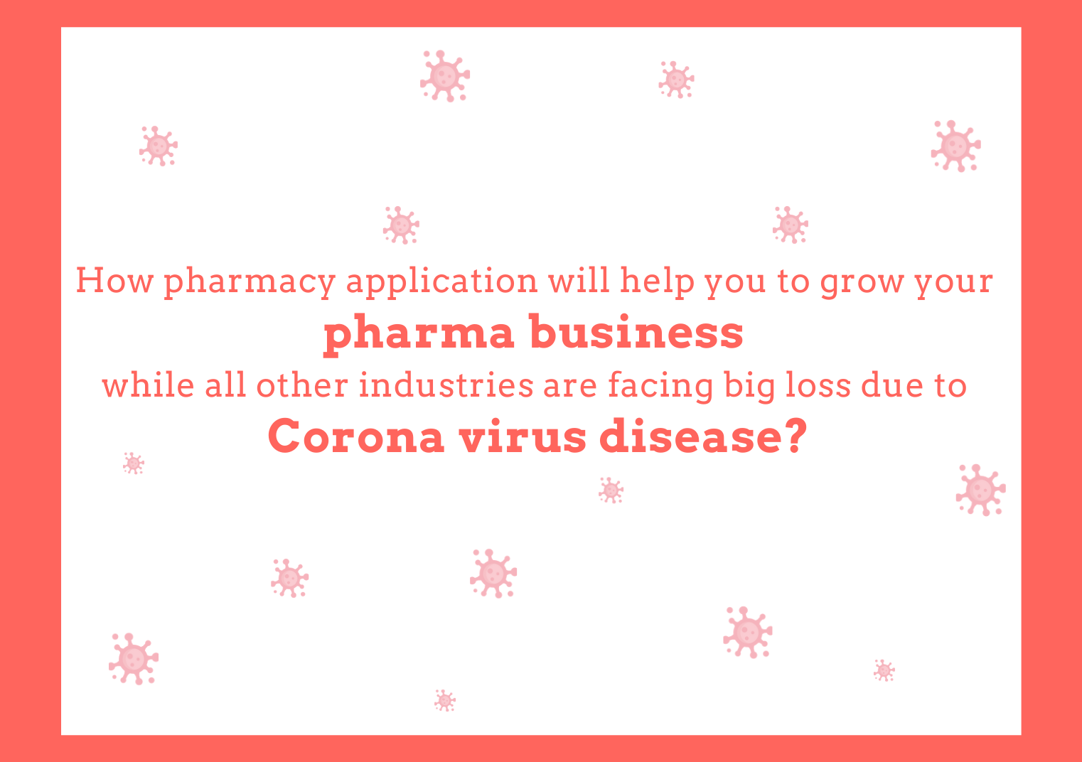 How pharmacy application will help you to grow your pharma business while all other industries are facing big loss due to Corona virus disease?