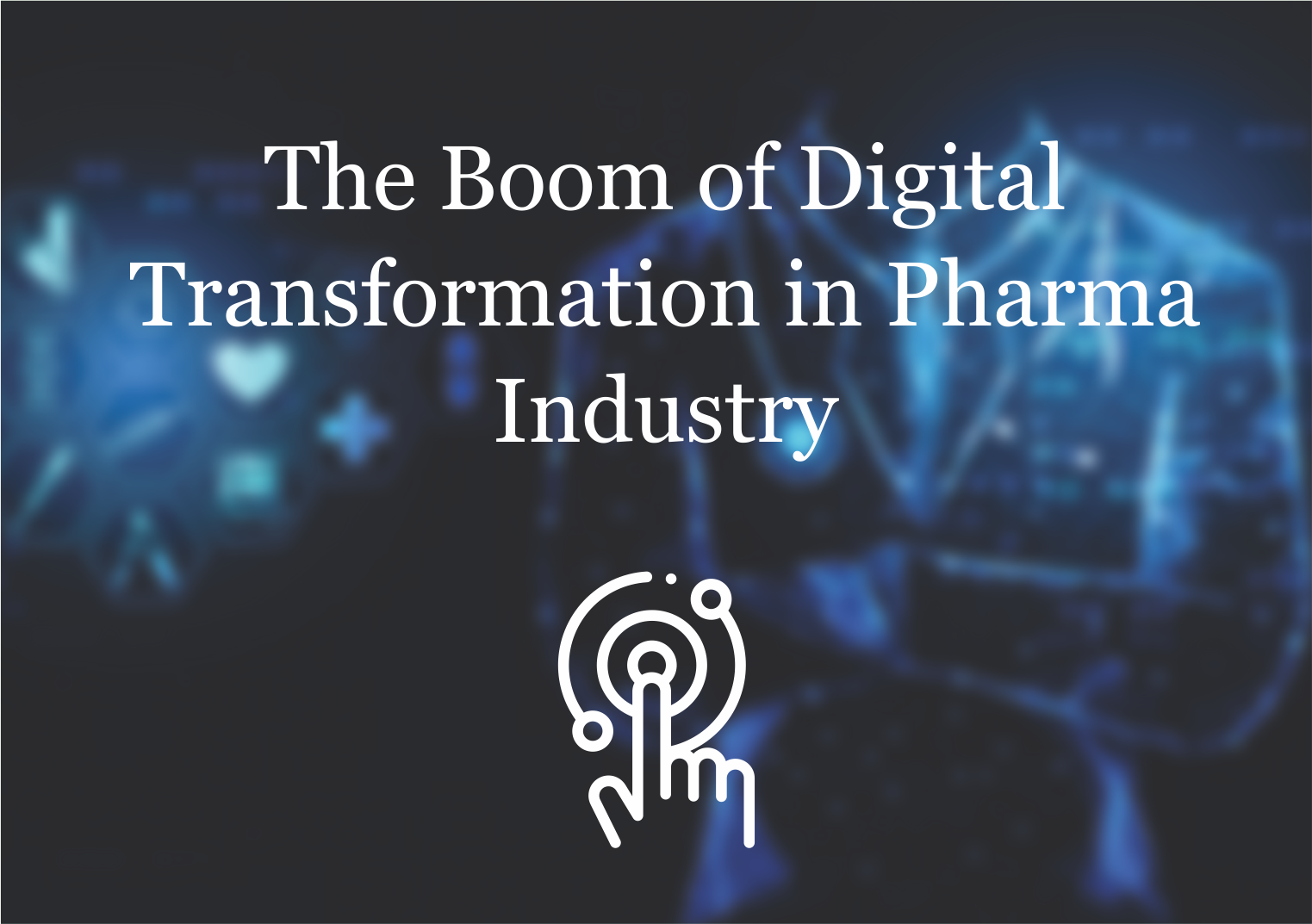 The Boom of Digital Transformation in Pharma Industry