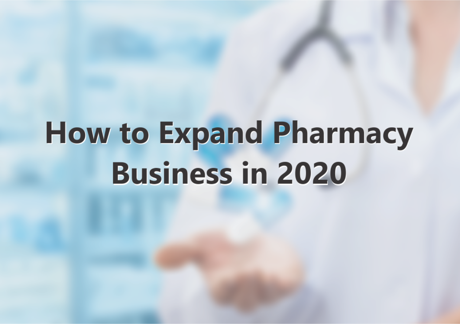 How to Expand Pharmacy Business in 2020